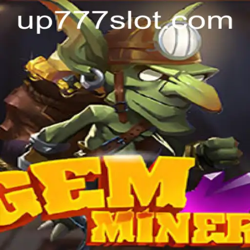 Explore the Thrilling World of GemMiner with UP777